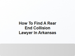 How to Find a Rear End Collision Lawyer in Arkansas