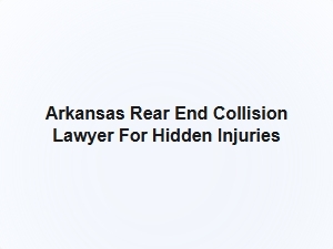 Arkansas Rear End Collision Lawyer for Hidden Injuries