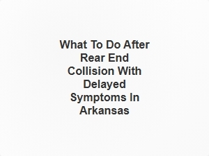 What to Do After a Rear End Collision with Delayed Symptoms in Arkansas